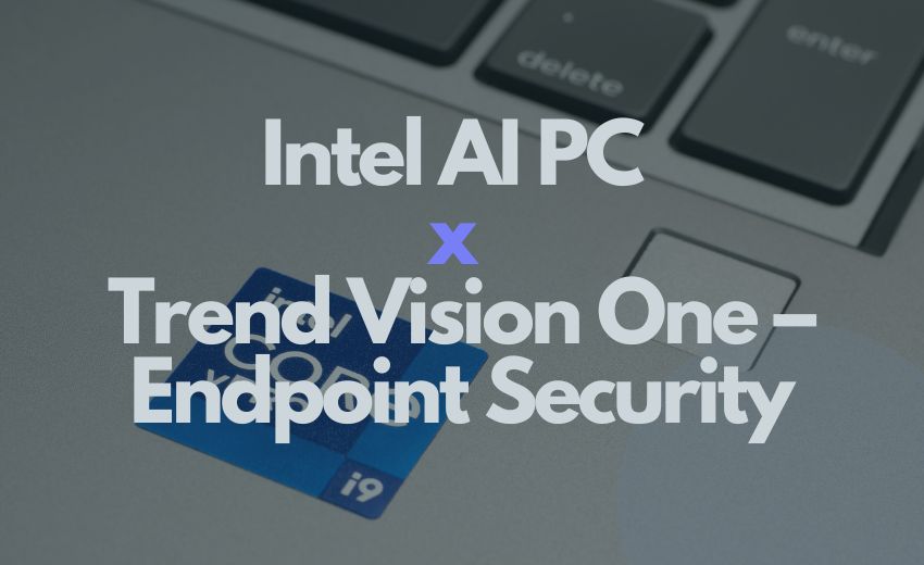 趨勢科技攜手Intel透過創新來剷除隱密的威脅