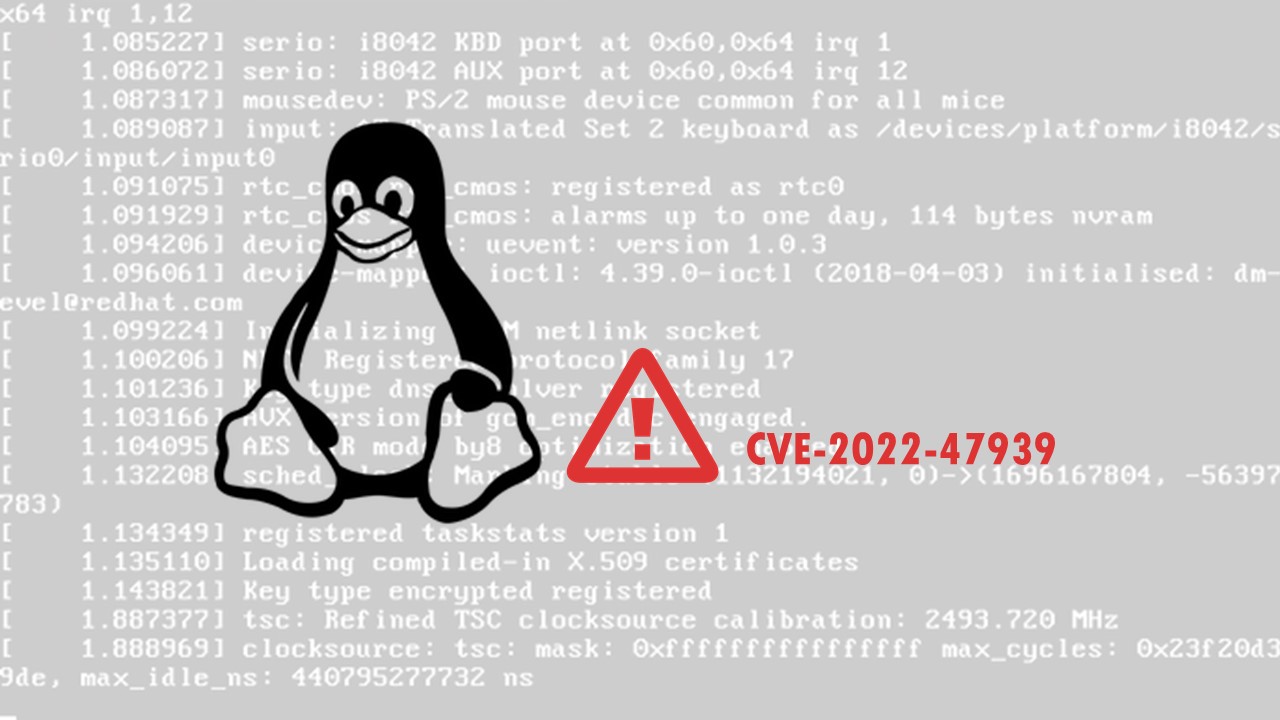 資安研究院警告Linux核心存在高風險安全漏洞: CVE-2022-47939 
