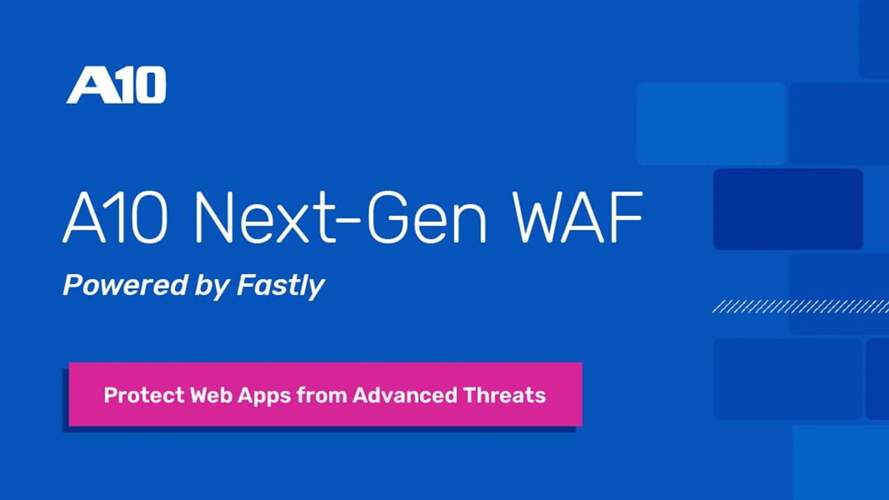 A10 Networks與Fastly合作首推應用交付解決方案與下一代 WAF 整合加強雲端防禦